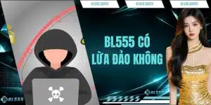 BL555 Có Lừa Đảo Không
