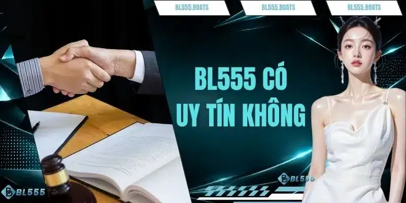 BL555 Có Uy Tín Không