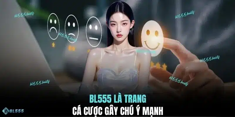 BL555 là trang cá cược gây chú ý mạnh