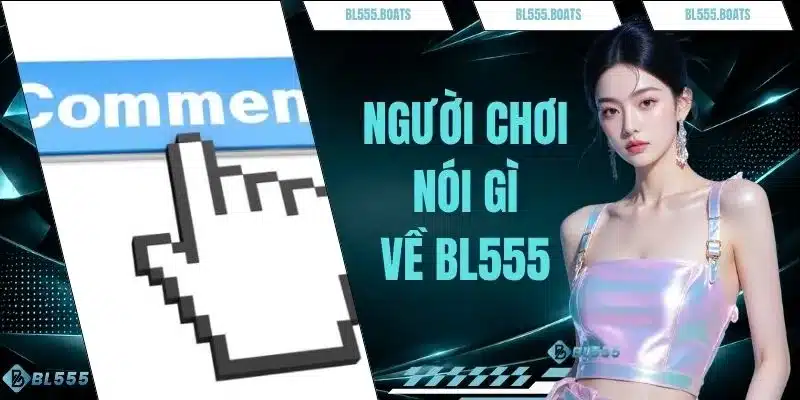 Người Chơi Nói Gì Về BL555