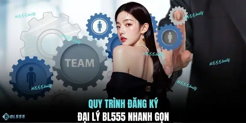 Quy trình đăng ký đại lý BL555 nhanh gọn 