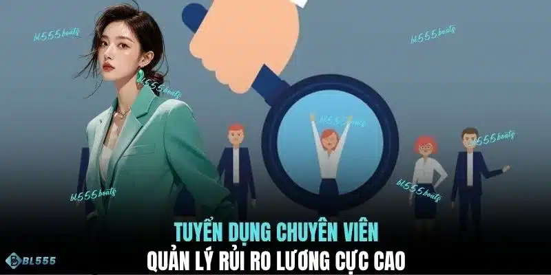 Tuyển dụng chuyên viên quản lý rủi ro lương cực cao 