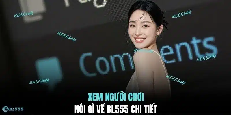 Xem người chơi nói gì về BL555 chi tiết